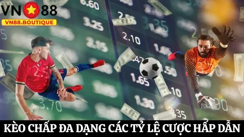 Chơi cá cược kèo chấp hấp dẫn đa dạng với các tỷ lệ cược