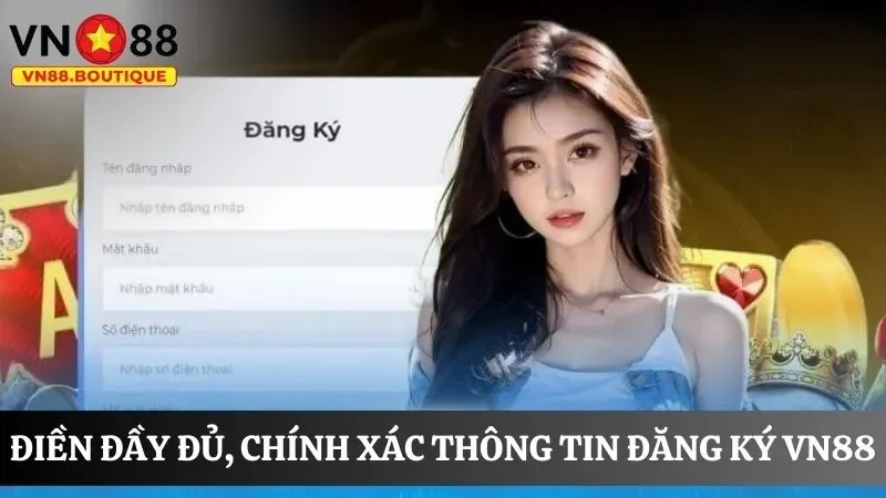 Hội viên điền đầy đủ, chính xác thông tin đăng ký VN88