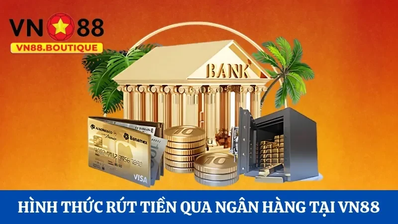 Hướng dẫn rút tiền qua ngân hàng tại VN88