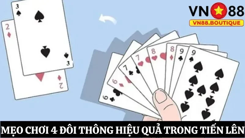 Mẹo chơi 4 đôi thông mang lại hiệu quả cao